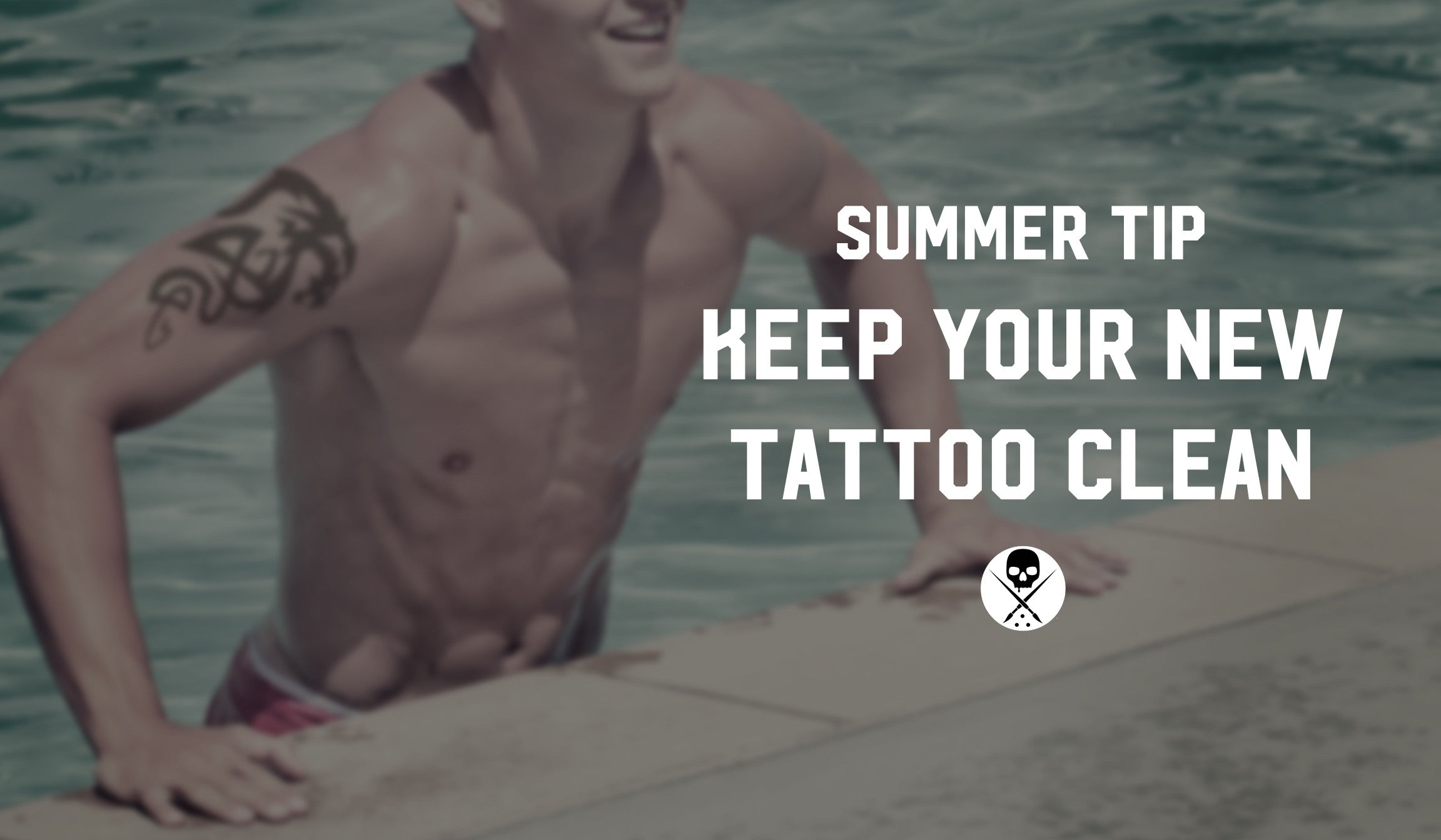 Summer Tip - Keep Your New Tattoo Clean